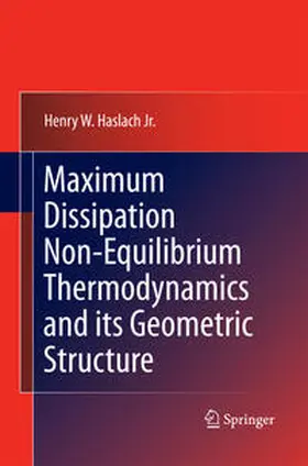 Haslach Jr. |  Maximum Dissipation Non-Equilibrium Thermodynamics and its Geometric Structure | Buch |  Sack Fachmedien