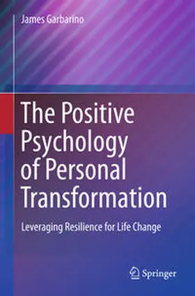 Garbarino | The Positive Psychology of Personal Transformation | Buch | 978-1-4899-8193-6 | sack.de