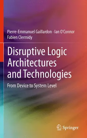 Gaillardon / Clermidy / O’Connor |  Disruptive Logic Architectures and Technologies | Buch |  Sack Fachmedien