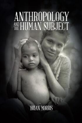 Morris |  Anthropology and the Human Subject | eBook | Sack Fachmedien