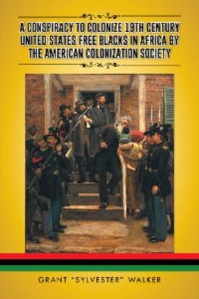 Walker |  A Conspiracy to Colonize 19Th Century United States Free Blacks in Africa by the American Colonization Society | eBook | Sack Fachmedien
