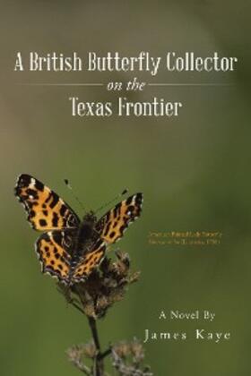 Kaye |  A British Butterfly Collector on the Texas Frontier | eBook | Sack Fachmedien