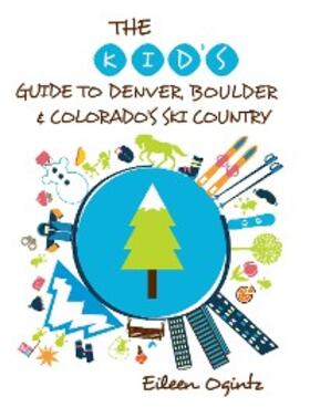 Ogintz |  The Kid's Guide to Denver, Boulder & Colorado's Ski Country | eBook | Sack Fachmedien