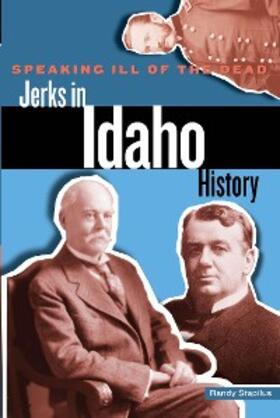 Stapilus |  Speaking Ill of the Dead: Jerks in Idaho History | eBook | Sack Fachmedien