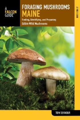Seymour |  Foraging Mushrooms Maine | eBook | Sack Fachmedien