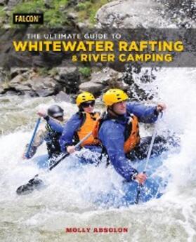 Absolon |  The Ultimate Guide to Whitewater Rafting and River Camping | eBook | Sack Fachmedien