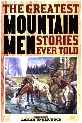 Underwood |  The Greatest Mountain Men Stories Ever Told | Buch |  Sack Fachmedien