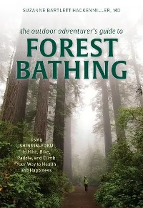 Bartlett Hackenmiller |  The Outdoor Adventurer's Guide to Forest Bathing | eBook | Sack Fachmedien