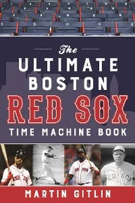 Gitlin |  The Ultimate Boston Red Sox Time Machine Book | eBook | Sack Fachmedien