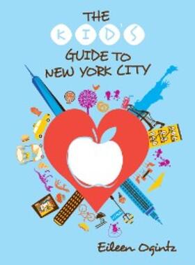 Ogintz |  The Kid's Guide to New York City | eBook | Sack Fachmedien
