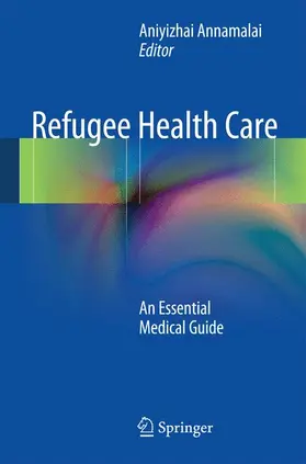 Annamalai |  Refugee Health Care: An Essential Medical Guide | Buch |  Sack Fachmedien