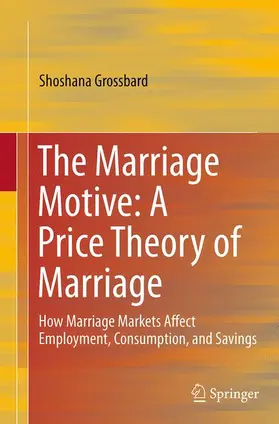 Grossbard |  The Marriage Motive: A Price Theory of Marriage | Buch |  Sack Fachmedien