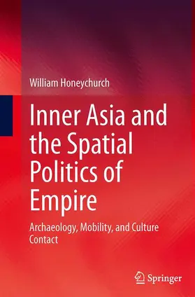 Honeychurch | Inner Asia and the Spatial Politics of Empire | Buch | 978-1-4939-4327-2 | sack.de