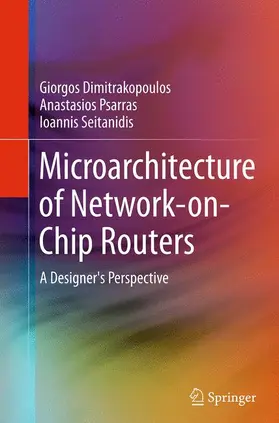 Dimitrakopoulos / Seitanidis / Psarras |  Microarchitecture of Network-on-Chip Routers | Buch |  Sack Fachmedien