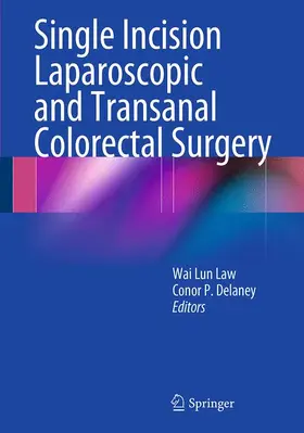 Law / Delaney |  Single Incision Laparoscopic and Transanal Colorectal Surgery | Buch |  Sack Fachmedien