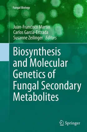 Martín / Zeilinger / García-Estrada |  Biosynthesis and Molecular Genetics of Fungal Secondary Metabolites | Buch |  Sack Fachmedien