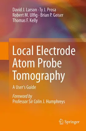 Larson / Prosa / Ulfig |  Local Electrode Atom Probe Tomography | Buch |  Sack Fachmedien