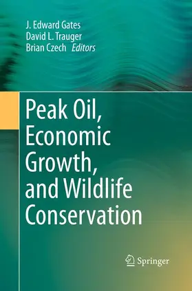 Gates / Czech / Trauger | Peak Oil, Economic Growth, and Wildlife Conservation | Buch | 978-1-4939-5424-7 | sack.de