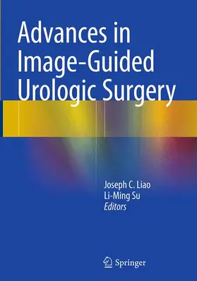 Su / Liao |  Advances in Image-Guided Urologic Surgery | Buch |  Sack Fachmedien