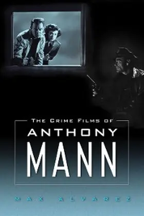 Alvarez |  The Crime Films of Anthony Mann | eBook | Sack Fachmedien