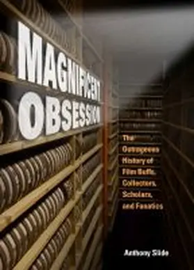 Slide |  Magnificent Obsession: The Outrageous History of Film Buffs, Collectors, Scholars, and Fanatics | Buch |  Sack Fachmedien