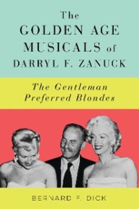 Dick |  The Golden Age Musicals of Darryl F. Zanuck | eBook | Sack Fachmedien