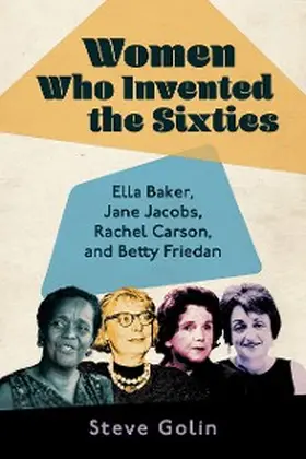 Golin |  Women Who Invented the Sixties | eBook | Sack Fachmedien