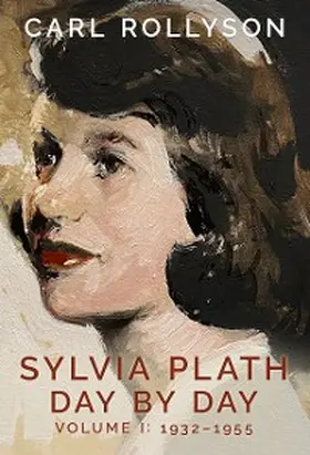 Rollyson |  Sylvia Plath Day by Day, Volume 1 | eBook | Sack Fachmedien