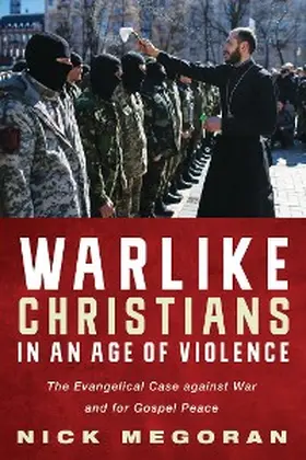 Megoran |  Warlike Christians in an Age of Violence | eBook | Sack Fachmedien