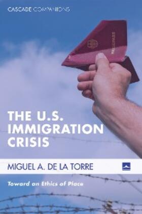 De La Torre |  The U.S. Immigration Crisis | eBook | Sack Fachmedien
