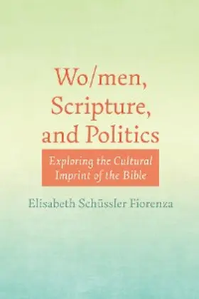 Schüssler Fiorenza |  Wo/men, Scripture, and Politics | eBook | Sack Fachmedien