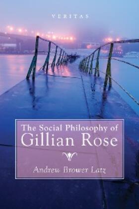 Brower Latz |  The Social Philosophy of Gillian Rose | eBook | Sack Fachmedien
