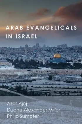 Ajaj / Miller / Sumpter |  Arab Evangelicals in Israel | eBook | Sack Fachmedien