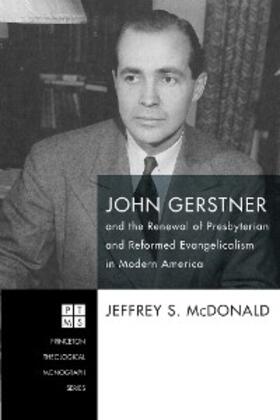 McDonald |  John Gerstner and the Renewal of Presbyterian and Reformed Evangelicalism in Modern America | eBook | Sack Fachmedien