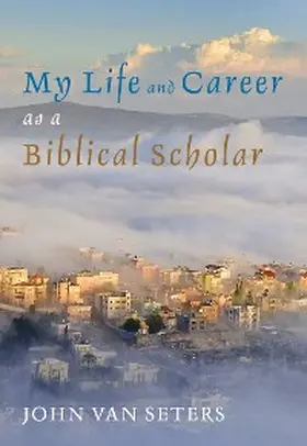 Seters |  My Life and Career as a Biblical Scholar | eBook | Sack Fachmedien