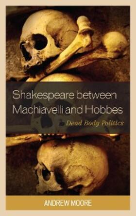 Moore |  Shakespeare between Machiavelli and Hobbes | eBook | Sack Fachmedien