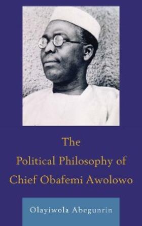 Abegunrin |  The Political Philosophy of Chief Obafemi Awolowo | eBook | Sack Fachmedien