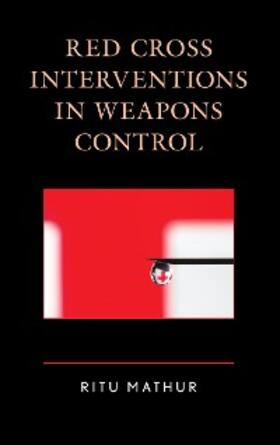 Mathur |  Red Cross Interventions in Weapons Control | eBook | Sack Fachmedien