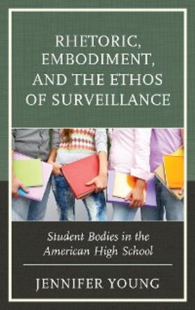 Young |  Rhetoric, Embodiment, and the Ethos of Surveillance | eBook | Sack Fachmedien