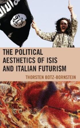 Botz-Bornstein |  The Political Aesthetics of ISIS and Italian Futurism | eBook | Sack Fachmedien
