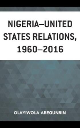 Abegunrin |  Nigeria-United States Relations, 1960-2016 | eBook | Sack Fachmedien