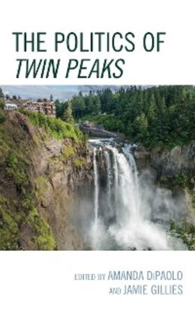 Dipaolo / Gillies |  The Politics of Twin Peaks | eBook | Sack Fachmedien