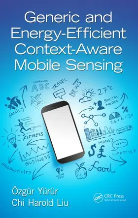 Yurur / Liu | Generic and Energy-Efficient Context-Aware Mobile Sensing | Buch | 978-1-4987-0010-8 | sack.de