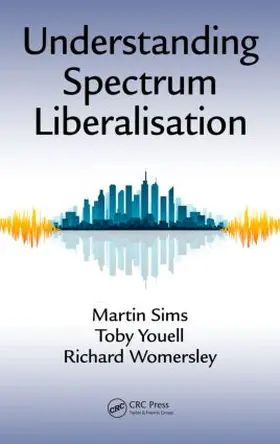 Sims / Youell / Womersley | Understanding Spectrum Liberalisation | Buch | 978-1-4987-0502-8 | www2.sack.de