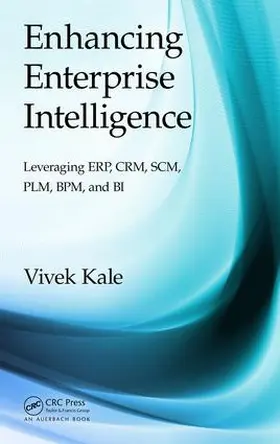 Kale | Enhancing Enterprise Intelligence: Leveraging Erp, Crm, Scm, Plm, Bpm, and Bi | Buch | 978-1-4987-0597-4 | www2.sack.de