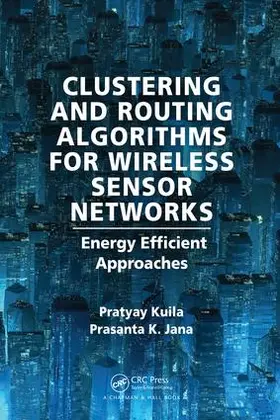 Kuila / Jana | Clustering and Routing Algorithms for Wireless Sensor Networks | Buch | 978-1-4987-5382-1 | sack.de