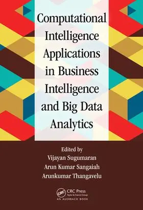 Sugumaran / Sangaiah / Thangavelu | Computational Intelligence Applications in Business Intelligence and Big Data Analytics | Buch | 978-1-4987-6101-7 | sack.de
