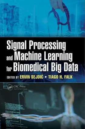 Falk / Sejdic | Signal Processing and Machine Learning for Biomedical Big Data | Buch | 978-1-4987-7345-4 | sack.de