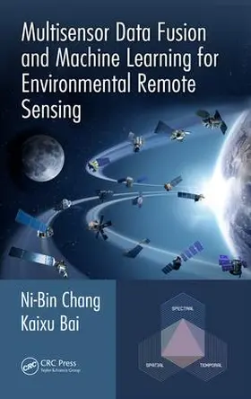 Chang / Bai | Multisensor Data Fusion and Machine Learning for Environmental Remote Sensing | Buch | 978-1-4987-7433-8 | sack.de