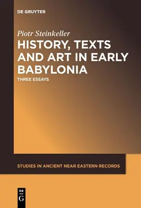 Steinkeller |  History, Texts and Art in Early Babylonia | eBook | Sack Fachmedien